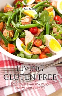 Cover Living gluten free : Your simple guide to a happy, healthy, gluten-free life