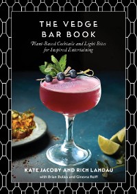 Cover The Vedge Bar Book: Plant-Based Cocktails and Light Bites for Inspired Entertaining