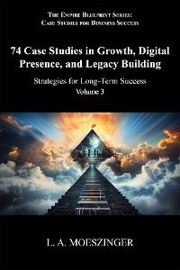 Cover 74 Case Studies in Growth, Digital Presence, and Legacy Building