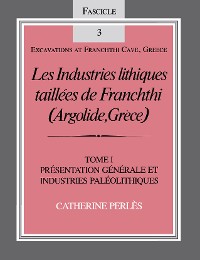 Cover Les Industries lithiques taillées de Franchthi (Argolide, Grèce), Volume 1