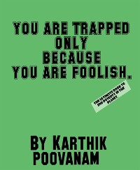 Cover You are trapped only because you are foolish