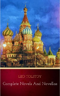 Cover Leo Tolstoy: The Complete Novels and Novellas (The Greatest Writers of All Time Book 12)