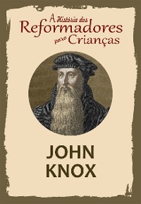 Cover A História dos Reformadores para Crianças: John Knox