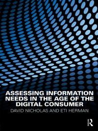 Cover Assessing Information Needs in the Age of the Digital Consumer