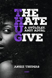 Cover The Hate U Give - A gyűlölet, amit adtál