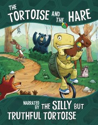 Cover Tortoise and the Hare, Narrated by the Silly But Truthful Tortoise