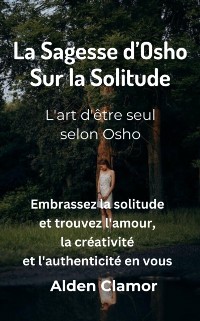 Cover La Sagesse d'Osho sur la Solitude: L'art d'etre seul selon Osho