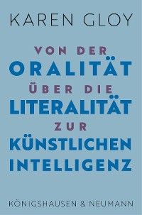 Cover Von der Oralität über die Literalität zur Künstlichen Intelligenz