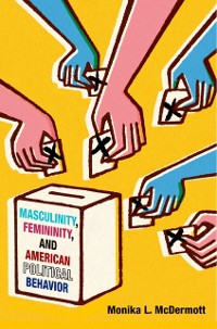 Cover Masculinity, Femininity, and American Political Behavior