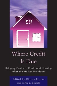 Cover Where Credit is Due : Bringing Equity to Credit and Housing After the Market Meltdown