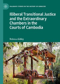 Cover Illiberal Transitional Justice and the Extraordinary Chambers in the Courts of Cambodia