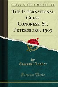 Cover The International Chess Congress, St. Petersburg, 1909