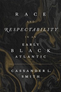 Cover Race and Respectability in an Early Black Atlantic