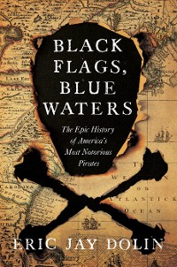 Cover Black Flags, Blue Waters: The Epic History of America's Most Notorious Pirates