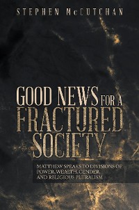 Cover GOOD NEWS FOR A FRACTURED SOCIETY