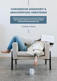 Cover Chronische Müdigkeit und Erschöpfung verstehen: Effektive Strategien bei Schlafstörungen und Energie tanken trotz anhaltendem Erschöpfungssyndrom (CFS)