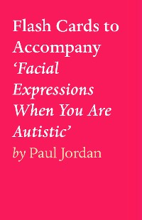 Cover Flash Cards to Accompany ‘Facial Expressions When You Are Autistic’