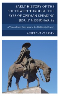 Cover Early History of the Southwest through the Eyes of German-Speaking Jesuit Missionaries