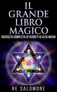 Cover Il grande libro magico - Raccolta completa di segreti di Alta Magia
