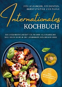 Cover Internationales Kochbuch für Anfänger, Studenten, Berufstätige und Faule