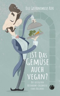 Cover Ist das Gemüse auch vegan? Skurrile Geschichten aus dem Restaurant