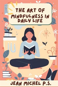 Cover The art of mindfulness in daily life