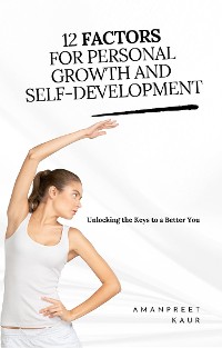 Cover 12 Factors for Personal Growth and Self-Development: Unlocking the Keys to a Better You