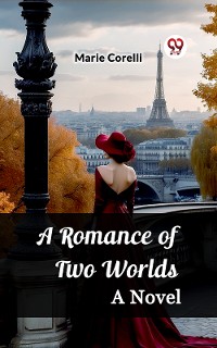 Cover A Romance of Two Worlds A Novel