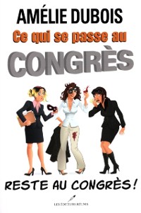 Cover Ce qui se passe au congrès reste au congrès!