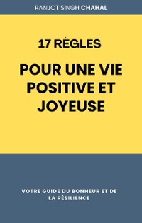 Cover 17 Règles pour une Vie Positive et Joyeuse