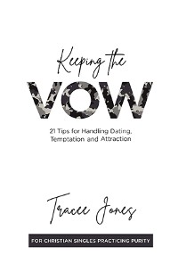 Cover Keeping the Vow: 21 Tips for Handling Dating, Temptation and Attraction: 21 Tips for Handling Dating,