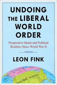 Cover Undoing the Liberal World Order