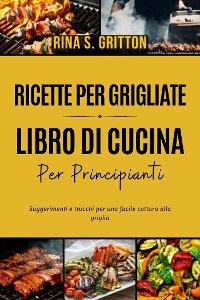 Cover Ricette per grigliate - Libro di cucina per principianti