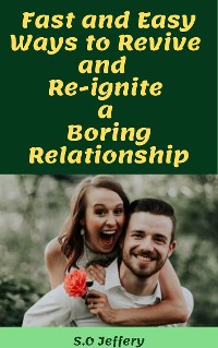 Cover Fast and Easy Ways to Revive and Re-ignite a Boring Relationship
