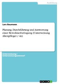 Cover Planung, Durchführung und Auswertung einer Bewohnerbefragung (Unterweisung Altenpfleger / -in)