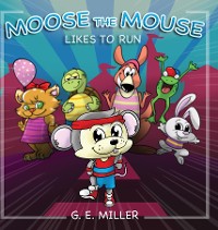 Cover Moose the Mouse Likes To Run