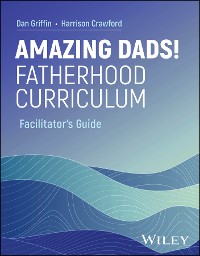 Cover Amazing Dads! Fatherhood Curriculum, Facilitator's Guide