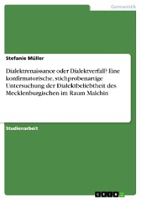 Cover Dialektrenaissance oder Dialektverfall? Eine konfirmatorische, stichprobenartige Untersuchung der Dialektbeliebtheit des Mecklenburgischen im Raum Malchin