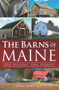 Cover Barns of Maine: Our History, Our Stories