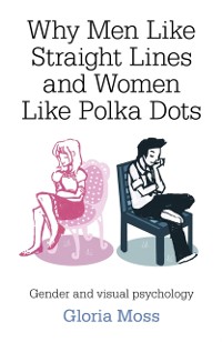 Cover Why Men Like Straight Lines and Women Like Polka Dots