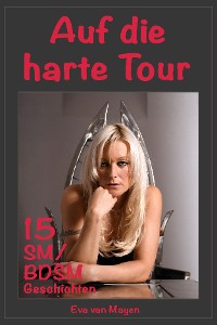 Cover Auf die harte Tour * 15 SM/BDSM-Geschichten