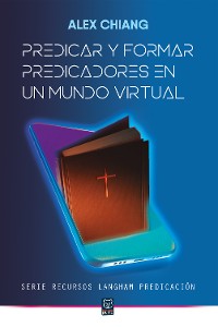 Cover Predicar y formar predicadores en un mundo virtual