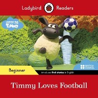 Cover Ladybird Readers Beginner Level - Timmy Time - Timmy Loves Football (ELT Graded Reader)