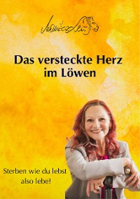 Cover Das versteckte Herz im Löwen - Wie du lebst, so wirst du sterben | Ein Buch über bewusstes Leben, Vergebung und inneren Frieden.