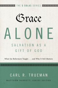 Cover Grace Alone---Salvation as a Gift of God