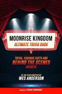 Cover Moonrise Kingdom - Ultimate Trivia Book: Trivia, Curious Facts And Behind The Scenes Secrets Of The Film Directed By Wes Anderson