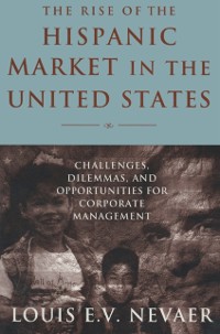 Cover The Rise of the Hispanic Market in the United States: Challenges, Dilemmas, and Opportunities for Corporate Management