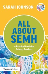 Cover All About SEMH: A Practical Guide for Primary Teachers