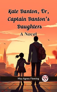 Cover Kate Danton, Or, Captain Danton'S Daughters A Novel