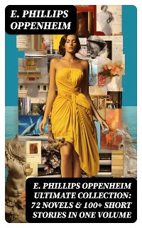 Cover E. PHILLIPS OPPENHEIM Ultimate Collection: 72 Novels & 100+ Short Stories in One Volume
